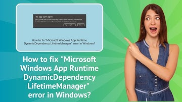 How to fix "Microsoft Windows App Runtime DynamicDependency LifetimeManager" error ? - Step-By-Step