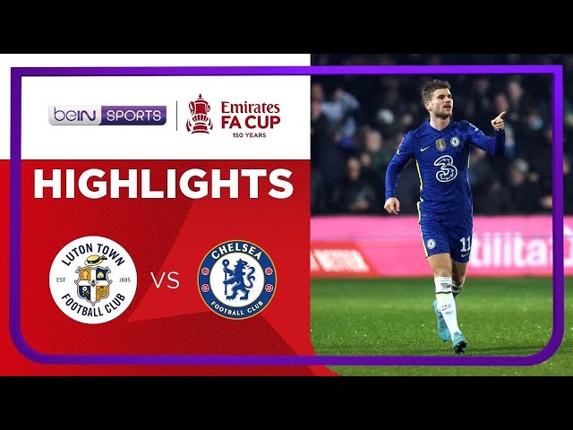 Luton Town 2-3 Chelsea | FA Cup 21/22 Match Highlights