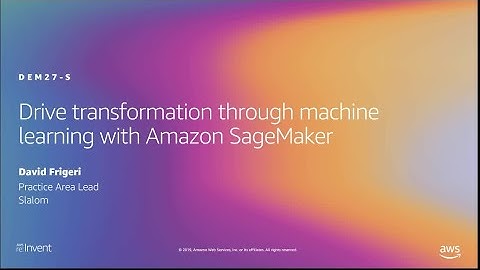 AWS re:Invent 2019: Drive transformation through machine learning with Amazon SageMaker (DEM27-S)