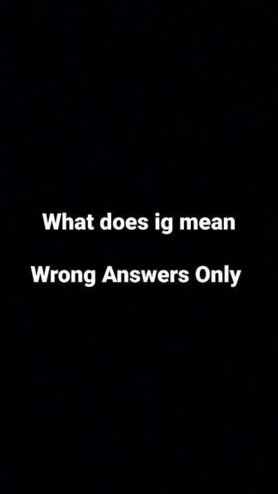 What does ig mean
