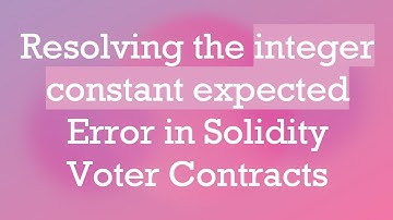 Resolving the integer constant expected Error in Solidity Voter Contracts