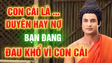 Con Cái Là : Duyên Hay Nợ - Bạn Đang Đau Khổ Vì Con Cái, Nên Nghe Bài Này Đừng Bỏ Qua