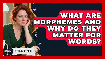 What Are Morphemes And Why Do They Matter For Words? - The Daily Definition