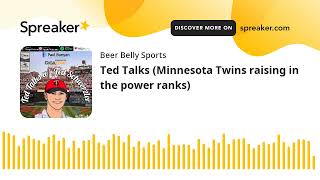 Ted Talks (Minnesota Twins raising in the power ranks)