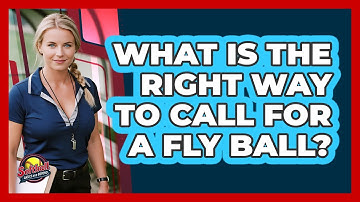 What Is The Right Way To Call For A Fly Ball?