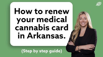How to Renew Your Medical Marijuana Card in Arkansas (Step-by-Step Guide)