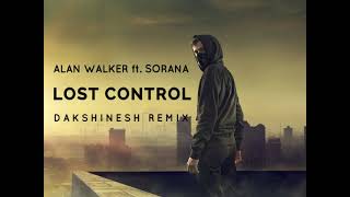 Alan Walker ft. Sorana - LOST CONTROL [ Dakshinesh Remix ]