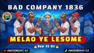 BAD COMPANY 1836 _ MELAO YE LESOME [NEW 45 HIT]