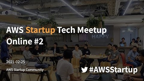 AWS Startup Tech Meetup Online #2