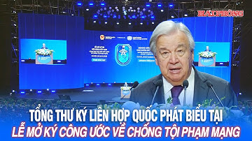 Tổng Thư ký Liên Hợp Quốc phát biểu tại Lễ mở ký Công ước về chống tội phạm mạng
