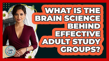 What Is The Brain Science Behind Effective Adult Study Groups? - Learn As An Adult
