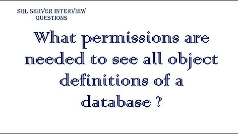 SQL Server- What permissions are needed to see all object definitions of a database ?