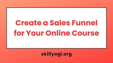 How to Create a Sales Funnel for Your Online Courses Sales