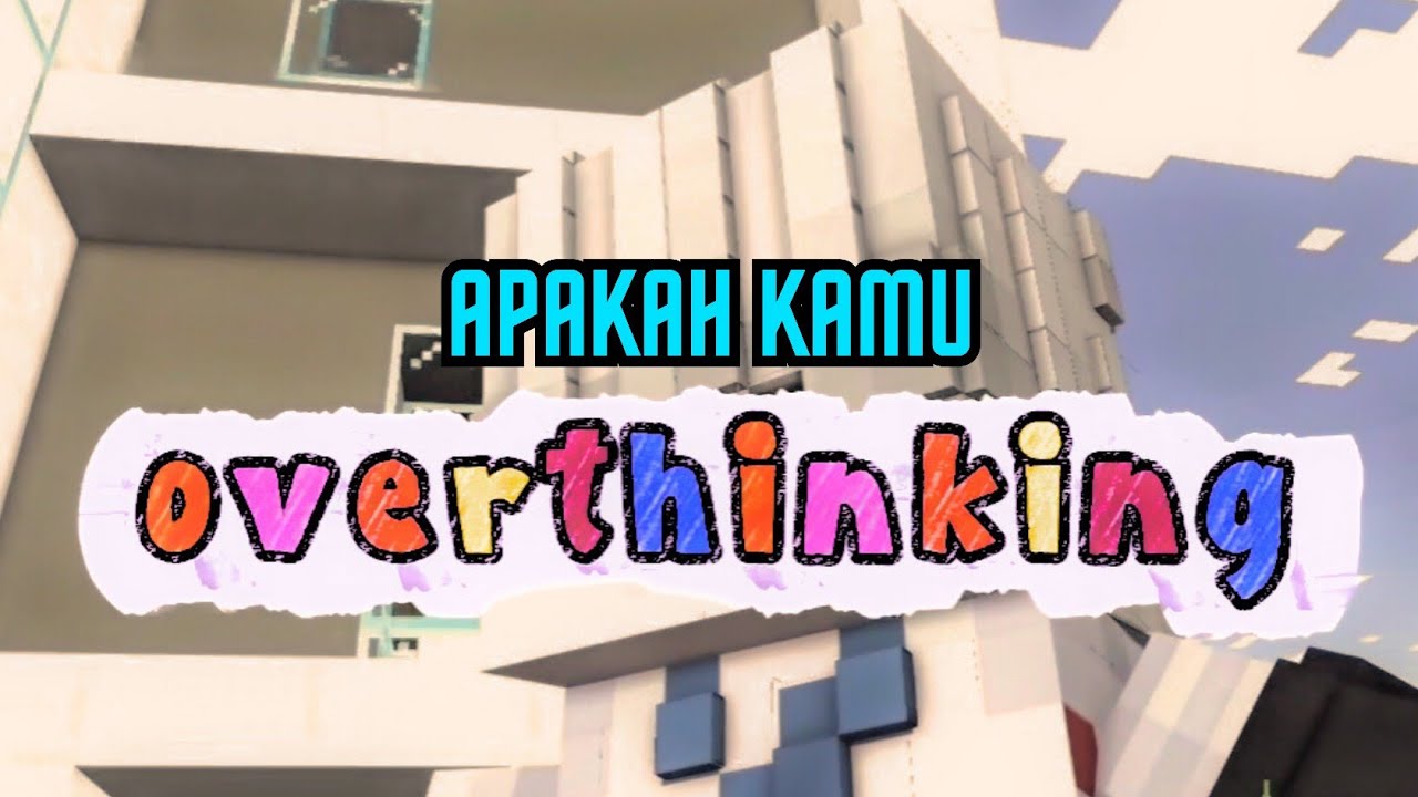 Apakah Kamu suka  Overthinking - 