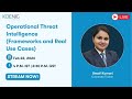 Operational Threat Intelligence (Frameworks and Real Use Cases)