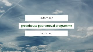 Oxford-led greenhouse gas removal programme launched