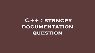 C++ : strncpy documentation question
