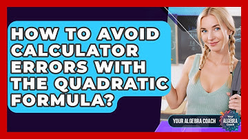 How To Avoid Calculator Errors With The Quadratic Formula? - Your Algebra Coach