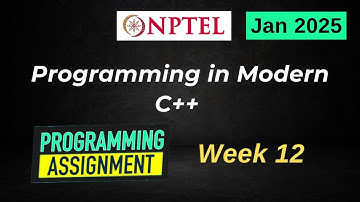 NPTEL Programming in Modern C++ WEEK 12 Programming Assignments | Jan 2025