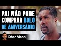 Pai Não Pode Comprar Bolo Desconhecido Muda O Resto De Sua Vida | Dhar Mann