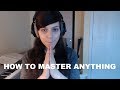 How to Practice and Master Anything