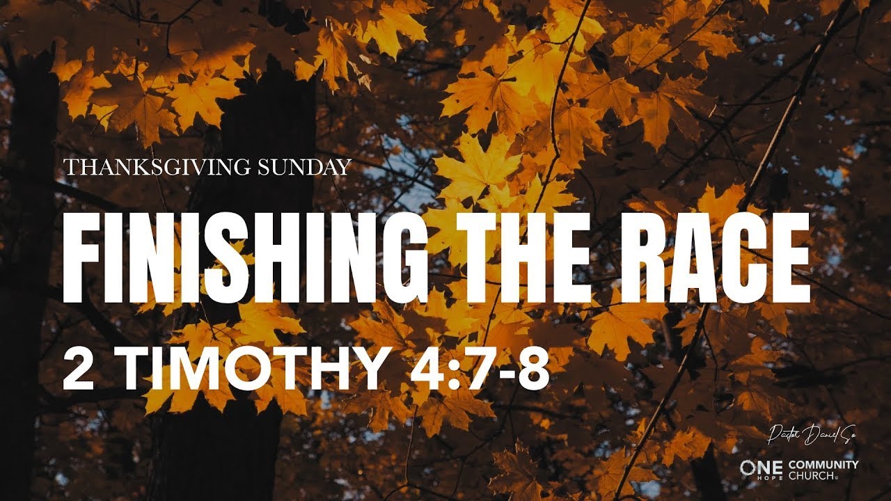 [Sunday Sermon] Thanksgiving Sunday-"Finishing The Race"/Pastor Daniel