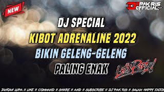 DJ PAK RIS SPECIAL KIBOT ADRENALINE BIKIN GELENG-GELENG PALING ENAK CUK TERBARU 2022