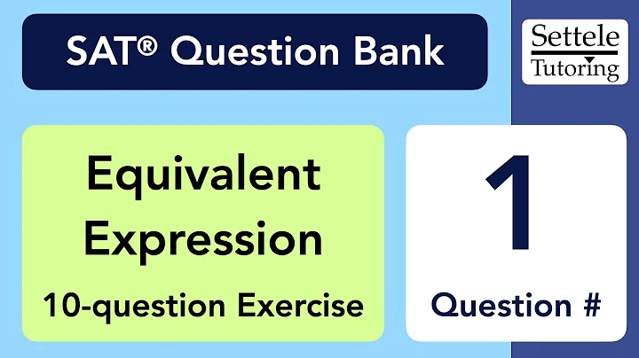 Equivalent Expression Exercise, Qn. 1 (SAT Question Bank e312081b)