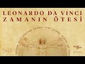 Leonardo da Vinci: ZAMANIN ÖTESİ