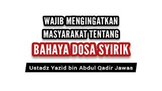 Wajib mengingatkan DOSA SYIRIK - Ustadz Yazid bin Abdul Qadir Jawas