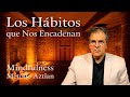 Hbitos y adicciones que nos encadenan  mindfulness del mtodo aztlan