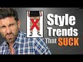 10 Popular Men's Style Trends That SUCK!