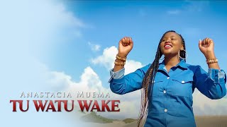 Anastacia Muema- Tu Watu Wake