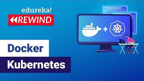 Docker Kubernetes | Kubernetes Tutorial | DevOps Training | Edureka | DevOps Rewind - 4