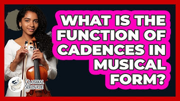 What Is The Function Of Cadences In Musical Form?