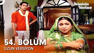 İkimizin Yerine Hint Dizisi 54. Bölüm Uzun Versiyon