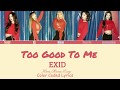 Han/Rom/Eng||Too Good To Me - EXID|| Color Coded Lyrics||