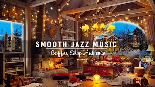 Relaxing Winter Jazz Music & Cozy Coffee Shop Ambience ☕Smooth Fireplace Sound For Working, Studying