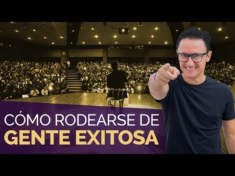 Cómo rodearse de gente exitosa / Juan Diego Gómez Cómo rodearte de personas que te impulsen hacia el éxito