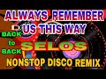 ALWAYS REMEMBER US THIS WAY || SELOS || BACK to BACK, NONSTOP DISCO MUSIC Slow Jam