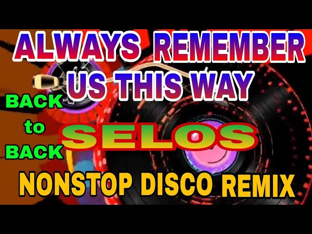 ALWAYS REMEMBER US THIS WAY || SELOS || BACK to BACK, NONSTOP DISCO MUSIC Slow Jam class=
