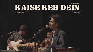 Divyam x Khwaab - Kaise Keh Dein [Live at BIC, Bangalore]