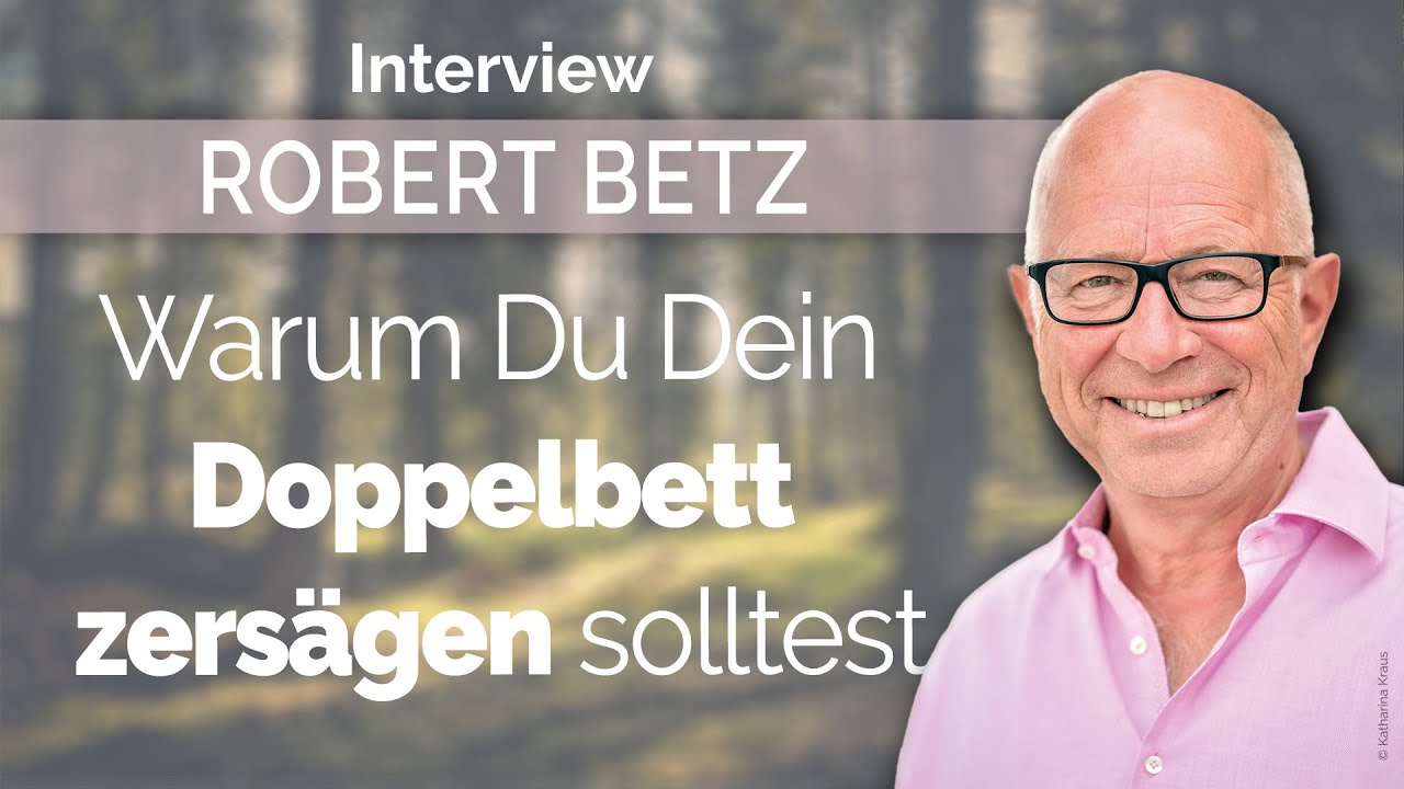 betz 2022 Warum du dein Doppelbett zersägen solltest I Robert Betz im Interview mit Annalena Volk