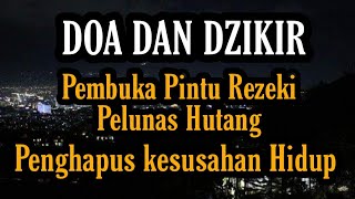 DOA & DZIKIR || Pembuka Pintu Rezeki, Pelunas Hutang, Penghapus Kesusahan Hidup