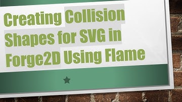 Creating Collision Shapes for SVG in Forge2D Using Flame