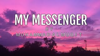 My Messenger - Nasheed By Muhammad Al Muqit #nasheed