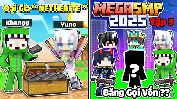 MINECRAFT MEGA SMP 2025 * TẬP 3 | KHANGG YUNE TRỞ THÀNH ĐẠI GIA NETHERITE VÀ CHẠM TRÁN BĂNG GỌI VỐN