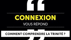 Comment comprendre la Trinité ? (Connexion vous répond)