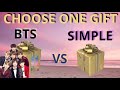 BTS VS SIMPLE 🎁🆚🎁 💜🆚💗 ( CHOOSE ONE GIFT )