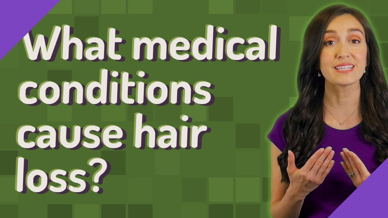 What medical conditions cause hair loss? YouTube